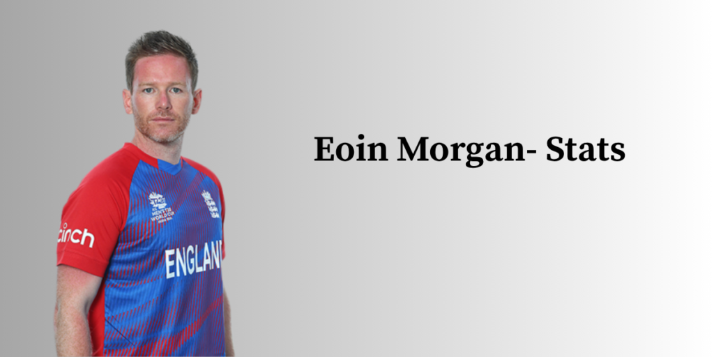 Eoin Morgan Profile – Age, Career Info & Stats