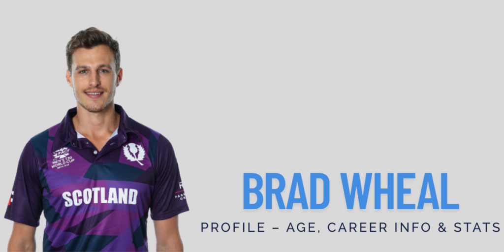 Brad Wheal Profile – Age, Career Info & Stats