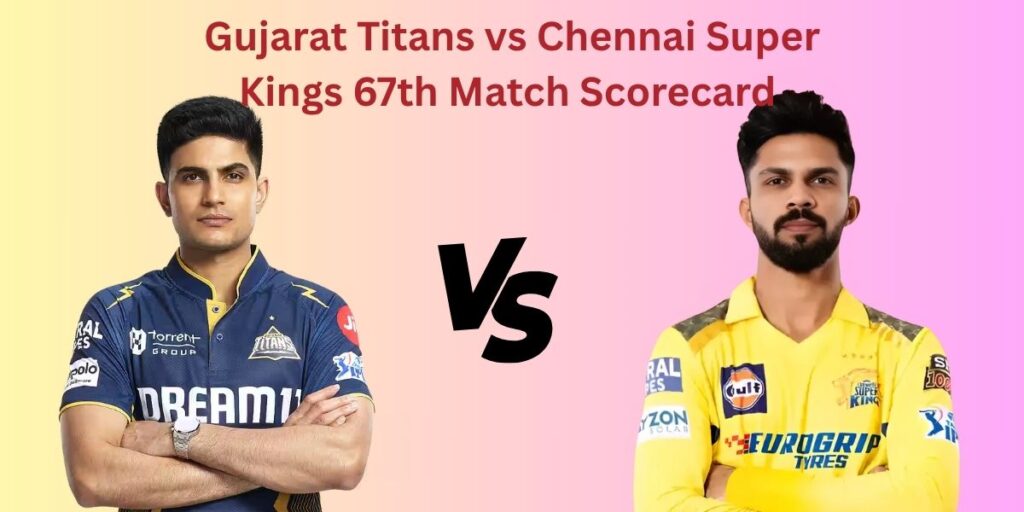 Gujarat Titans vs Chennai Super Kings Match Scorecard