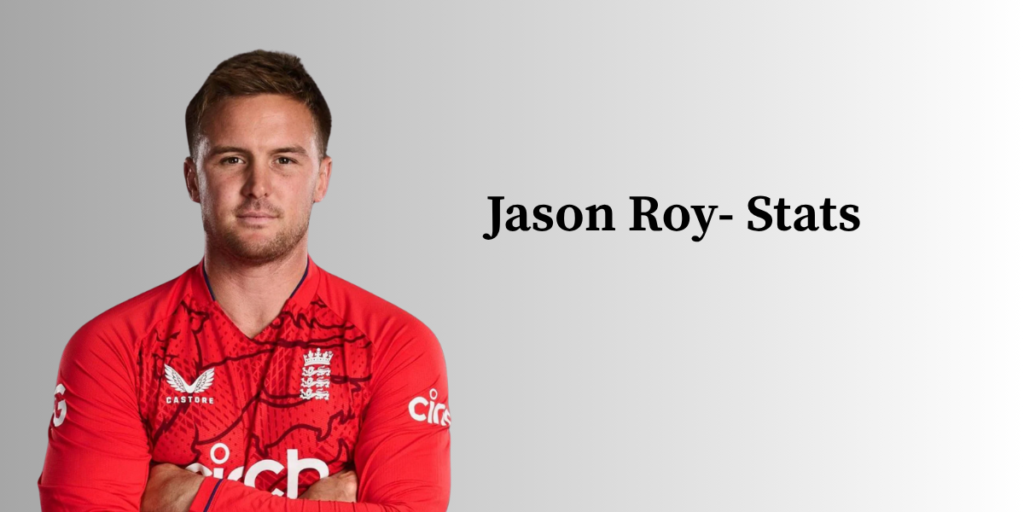 Jason Roy Profile – Age, Career Info & Stats