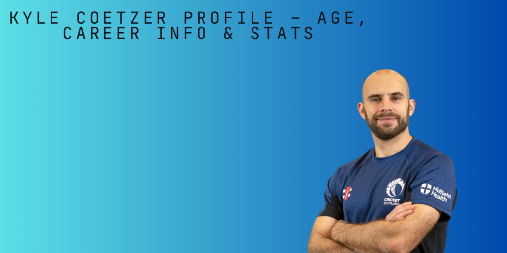 Kyle Coetzer Profile – Age, Career Info & Stats