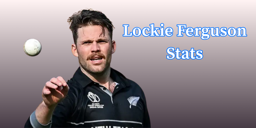 Lockie Ferguson Profile – Age, Career Info & Stats