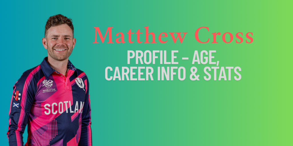 Matthew Cross Profile – Age, Career Info & Stats
