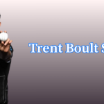 Trent Boult Profile – Age, Career Info & Stats