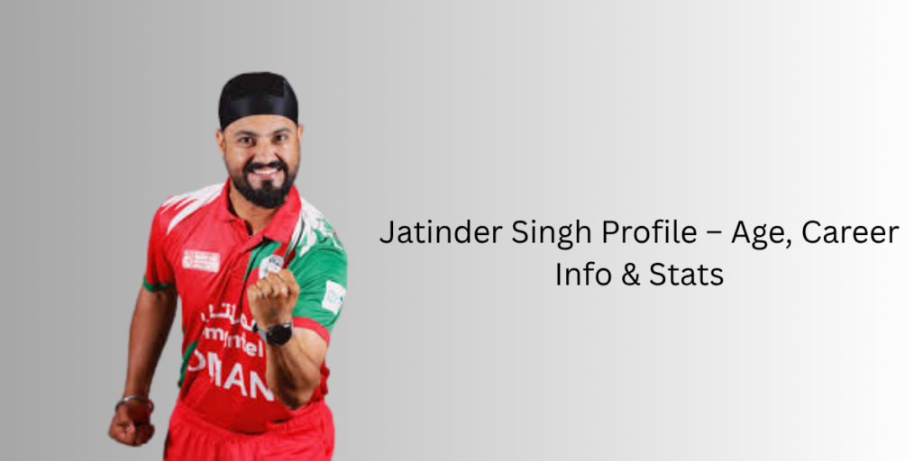 Jatinder Singh Profile – Age, Career Info & Stats