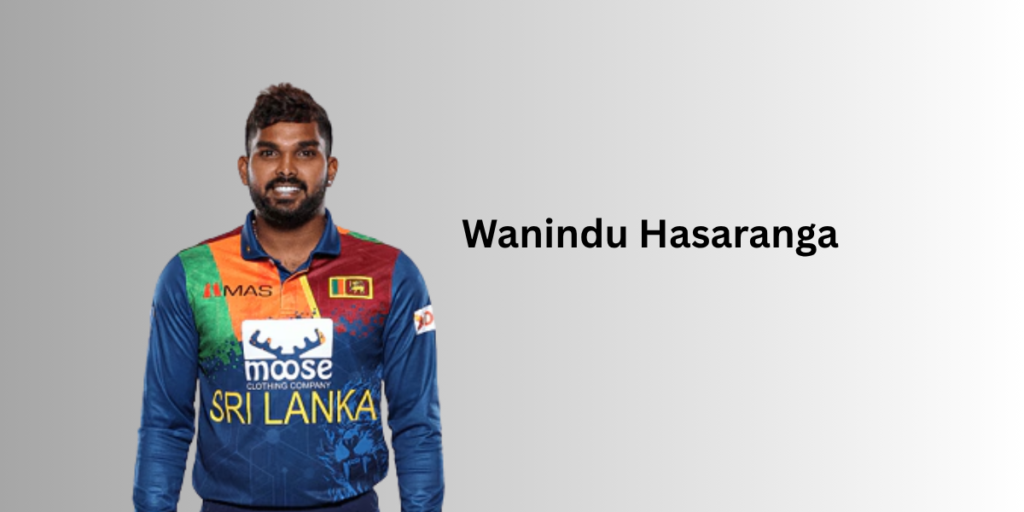 Wanindu Hasaranga Profile – Age, Career Info & Stats