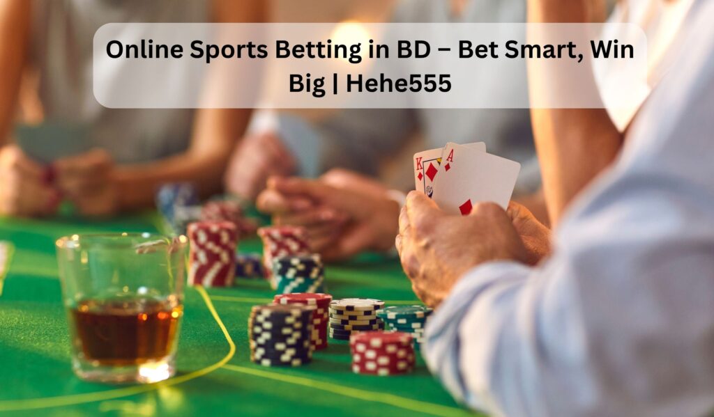 Online Sports Betting in BD – Bet Smart, Win Big | Hehe555