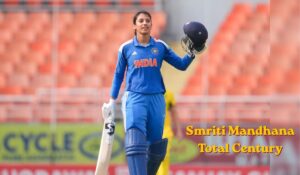 Smriti Mandhana Total Century